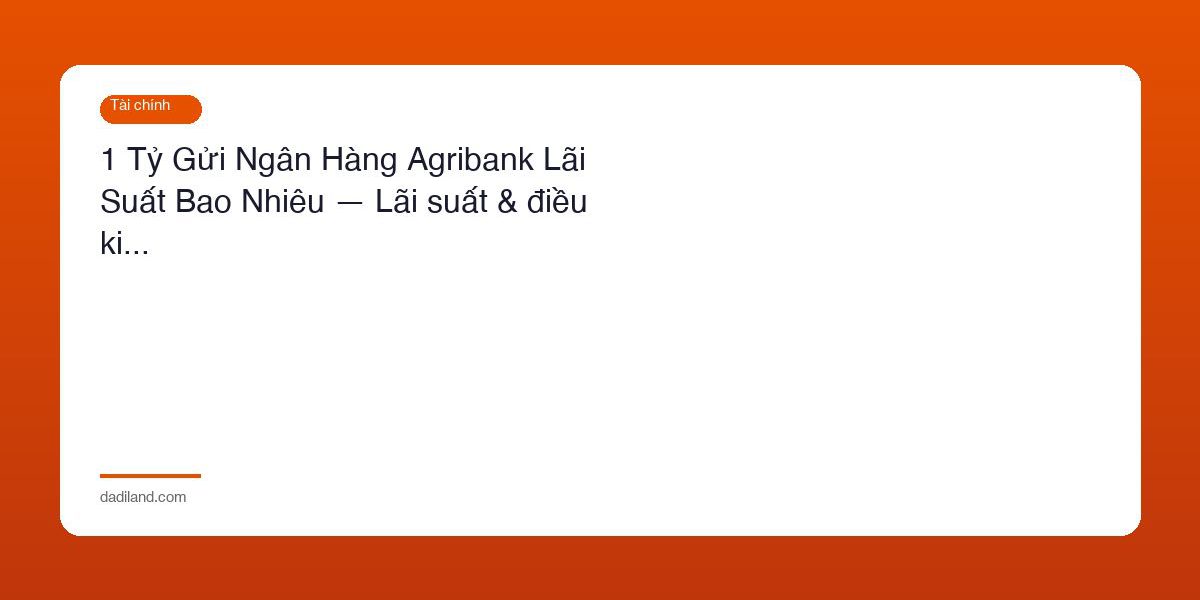 1 Ty Gui Ngan Hang Agribank Lai Suat Bao Nhieu
