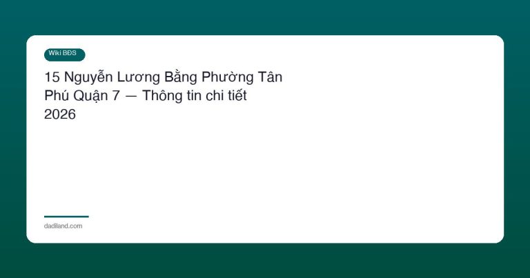 15 Nguyễn Lương Bằng Phường Tân Phú Quận 7 — Thông tin chi tiết 2026