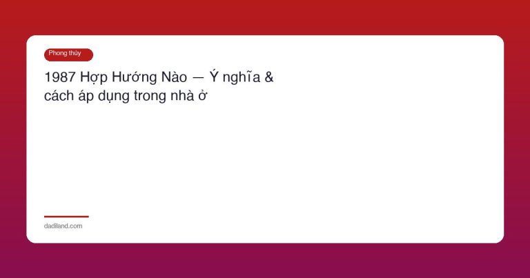 1987 Hợp Hướng Nào — Ý nghĩa & cách áp dụng trong nhà ở