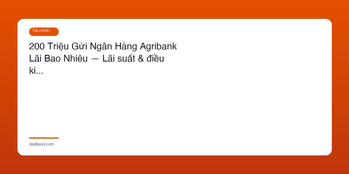 200 Trieu Gui Ngan Hang Agribank Lai Bao Nhieu