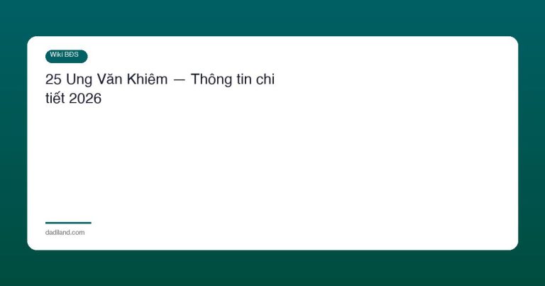 25 Ung Văn Khiêm — Thông tin chi tiết 2026