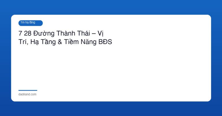 7 28 Đường Thành Thái – Vị Trí, Hạ Tầng & Tiềm Năng BĐS
