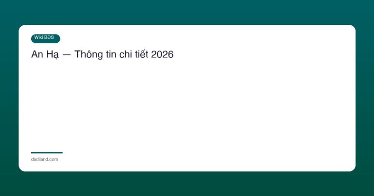 An Hạ — Thông tin chi tiết 2026