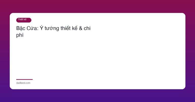 Bậc Cửa: Ý tưởng thiết kế & chi phí