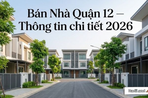 Bán Nhà Quận 12 — Thông tin chi tiết 2026