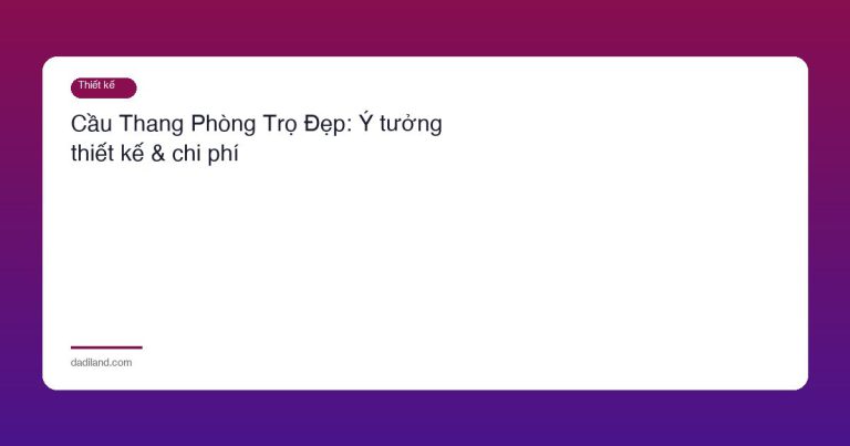 Cầu Thang Phòng Trọ Đẹp: Ý tưởng thiết kế & chi phí