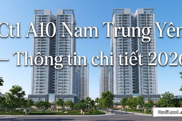 Ct1 A10 Nam Trung Yên — Thông tin chi tiết 2026
