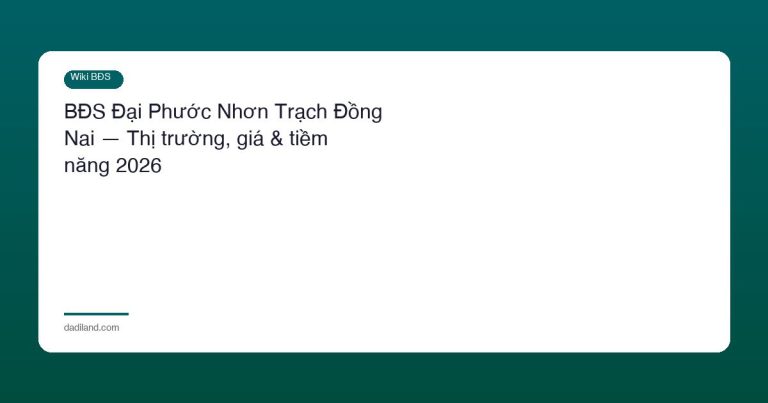 BĐS Đại Phước Nhơn Trạch Đồng Nai — Thị trường, giá & tiềm năng 2026