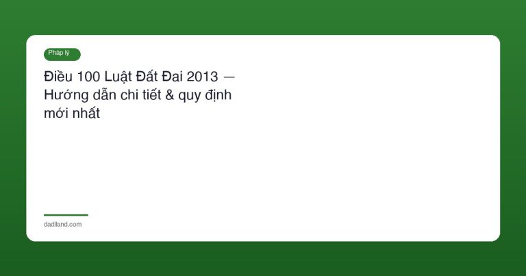 Điều 100 Luật Đất Đai 2013 — Hướng dẫn chi tiết & quy định mới nhất