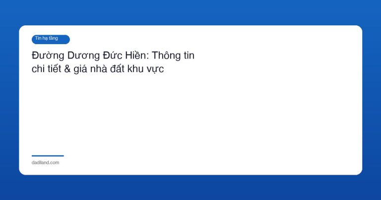Đường Dương Đức Hiền: Thông tin chi tiết & giá nhà đất khu vực