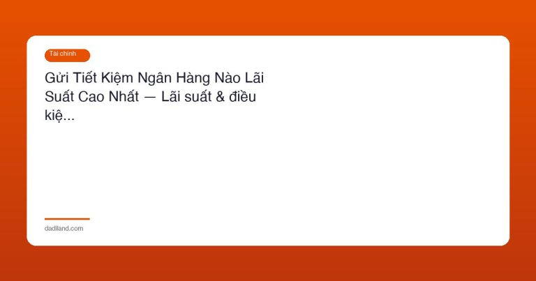 Gửi Tiết Kiệm Ngân Hàng Nào Lãi Suất Cao Nhất — Lãi suất & điều kiệ…