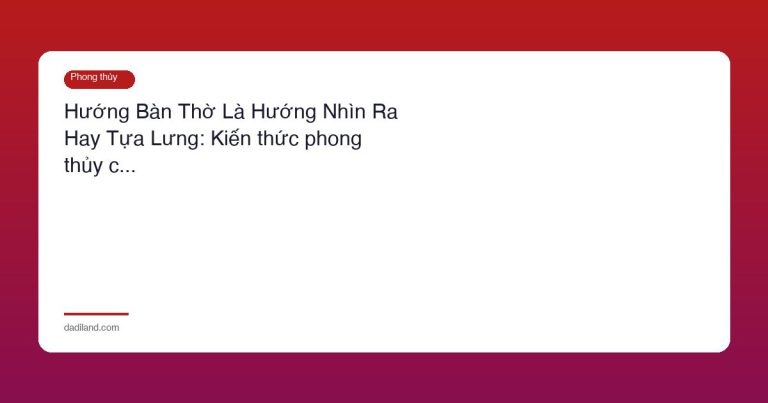 Hướng Bàn Thờ Là Hướng Nhìn Ra Hay Tựa Lưng: Kiến thức phong thủy c…