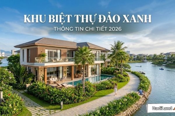 Khu Biệt Thự Đảo Xanh — Thông tin chi tiết 2026