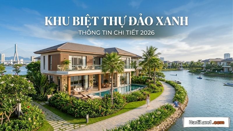 Khu Biệt Thự Đảo Xanh — Thông tin chi tiết 2026