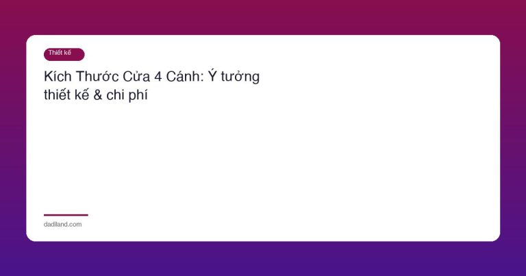 Kích Thước Cửa 4 Cánh: Ý tưởng thiết kế & chi phí