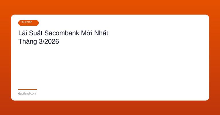 Lãi Suất Sacombank Mới Nhất Tháng 3/2026
