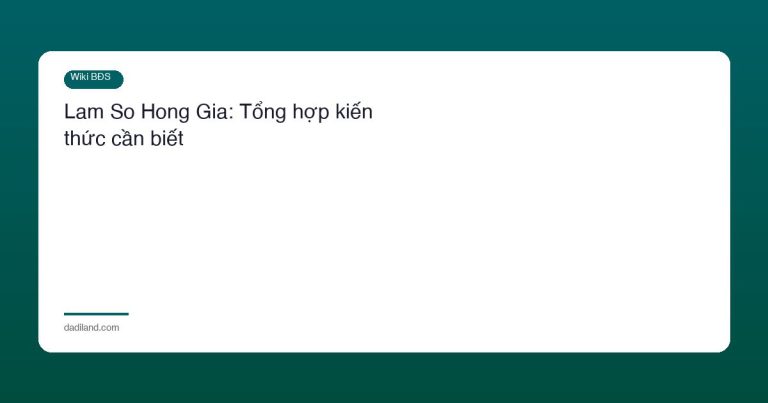 Lam So Hong Gia: Tổng hợp kiến thức cần biết