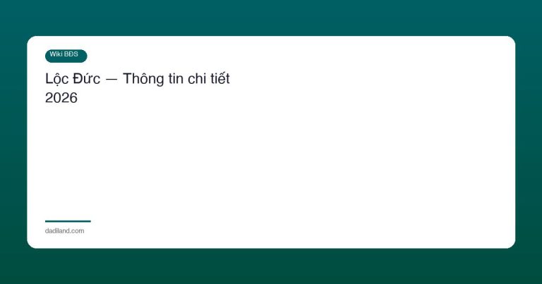 Lộc Đức — Thông tin chi tiết 2026