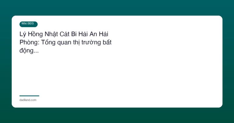 Lý Hồng Nhật Cát Bi Hải An Hải Phòng: Tổng quan thị trường bất động…