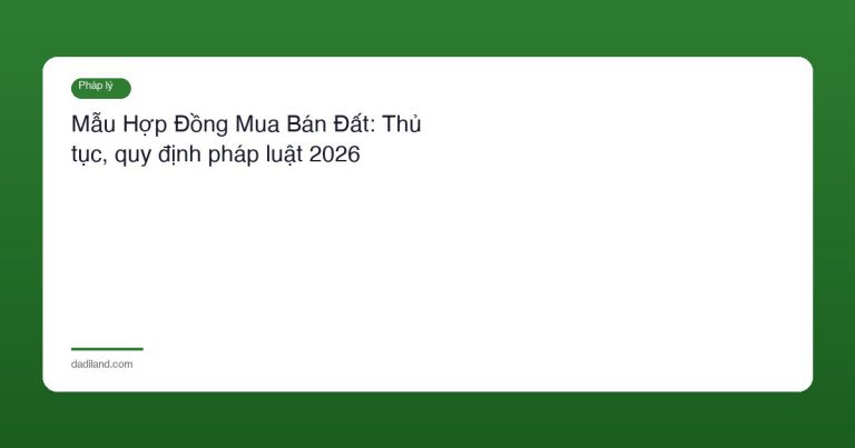 Mẫu Hợp Đồng Mua Bán Đất: Thủ tục, quy định pháp luật 2026