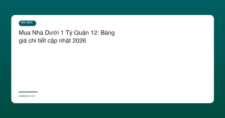 Mua Nhà Dưới 1 Tỷ Quận 12: Bảng giá chi tiết cập nhật 2026
