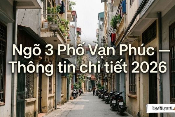 Ngõ 3 Phố Vạn Phúc — Thông tin chi tiết 2026