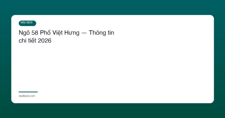Ngõ 58 Phố Việt Hưng — Thông tin chi tiết 2026