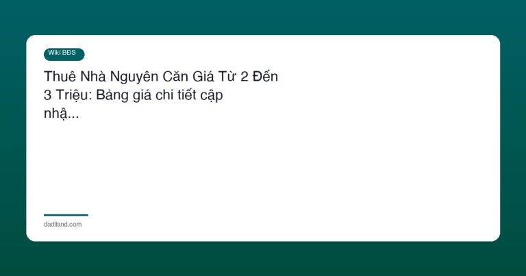 Thuê Nhà Nguyên Căn Giá Từ 2 Đến 3 Triệu: Bảng giá chi tiết cập nhậ…