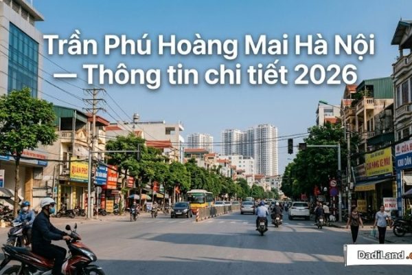 Trần Phú Hoàng Mai Hà Nội — Thông tin chi tiết 2026