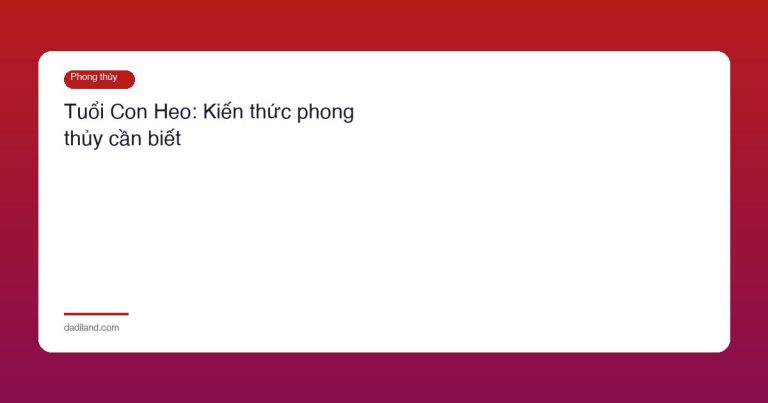 Tuổi Con Heo: Kiến thức phong thủy cần biết