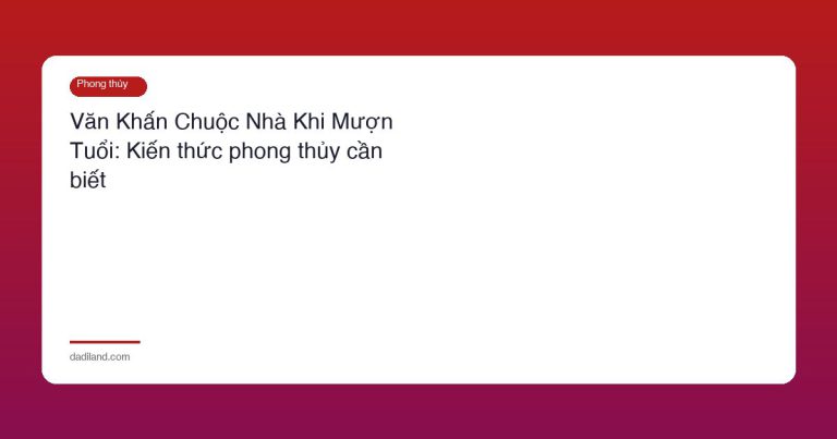 Văn Khấn Chuộc Nhà Khi Mượn Tuổi: Kiến thức phong thủy cần biết