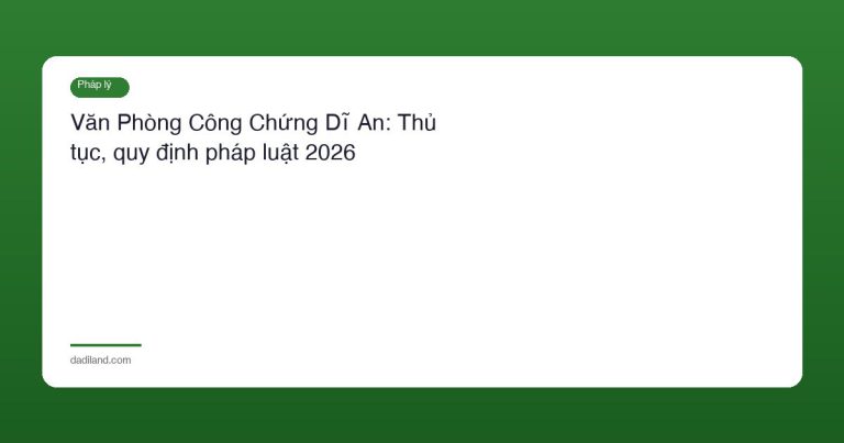 Văn Phòng Công Chứng Dĩ An: Thủ tục, quy định pháp luật 2026
