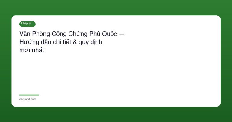 Văn Phòng Công Chứng Phú Quốc — Hướng dẫn chi tiết & quy định mới nhất