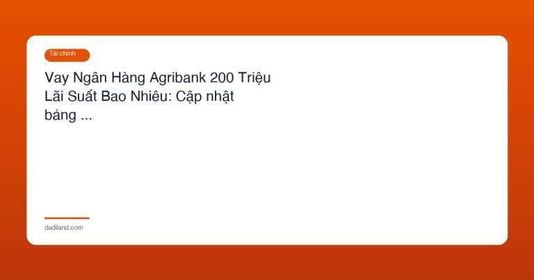 Vay Ngân Hàng Agribank 200 Triệu Lãi Suất Bao Nhiêu: Cập nhật bảng …
