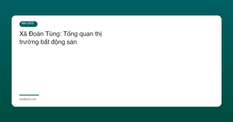 Xã Đoàn Tùng: Tổng quan thị trường bất động sản